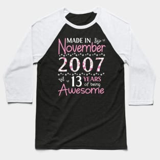 Mother Sister Wife Daughter Made In November 2007 Happy Birthday 13 Years Of Being Awesome To Me You Baseball T-Shirt